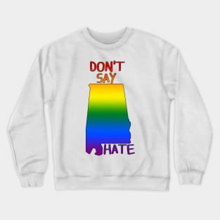 Don't Say Hate - Oppose Don't Say Gay - Rainbow Alabama Silhouette - LGBTQIA2S+ Crewneck Sweatshirt